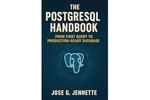 THE POSTGRESQL HANDBOOK: FROM FIRST QUERY TO PRODUCTION-READY DATABASE