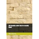 150 Canadian Jokes That Are Actually Funny (Canadian Jokes Collection)