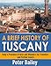 A Brief History of Tuscany: Italy’s Province of Arts and Wonders for Travelers and Fiction Lovers