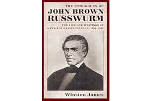 The Struggles of John Brown Russwurm: The Life and Writings of a Pan-Africanist Pioneer, 1799-1851