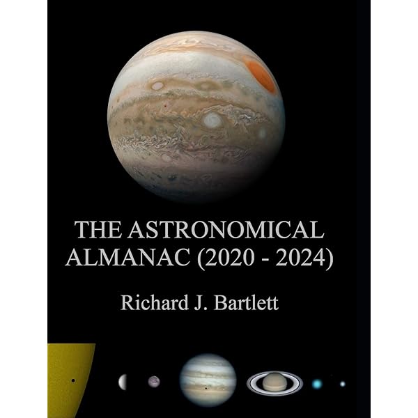 The Astronomical Almanac 2020 2024 A Comprehensive Guide To Night Sky Events Bartlett Richard J 9781099083655 Amazon Com Books