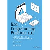 Bad Programming Practices 101: Become a Better Coder by Learning How (Not) to Program