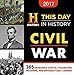 This Day in History Civil War 2017 Calendar: 365 Incredible Events, Fascinating Decisions, and Unforgettable Leaders