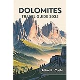 Dolomites Travel Guide 2025: Your Companion to Italy’s Alpine Paradise | Hidden Gems, Scenic Routes, and Essential Travel Tips