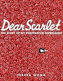 Dear Scarlet: The Story of My Postpartum Depression by 