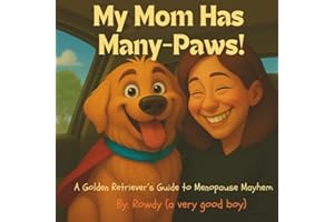My Mom Has Many-Paws!: A Golden Retriever's Guide to Menopause Mayhem