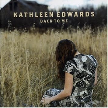 Kathleen Edwards Back To Me By Kathleen Edwards Amazon Com Music