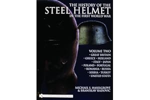 The History of the Steel Helmet in the First World War: Vol 2: Great Britain, Greece, Holland, Italy, Japan, Poland, Portugal