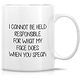 Retreez Funny Mug - I Cannot Be Held Responsible For What My Face Does When You Speak 11 Oz Ceramic Coffee Tea Mugs - Funny, Sarcasm, Sarcastic, birthday gifts for friends, coworkers, sister, brother