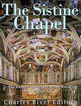The Sistine Chapel The History And Legacy Of The World S