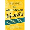 The Accountant Marketer: The Structured Approach Any Accountant Can Follow to Attract Clients They Love