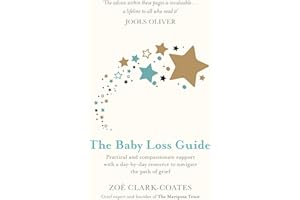 The Baby Loss Guide: Practical and compassionate support with a day-by-day resource to navigate the path of grief