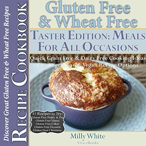 Gluten Free & Wheat Free Meals For All Occasions Taster Edition Recipe Cookbook 11 Delicious Gluten Free Recipes to Try: Gluten Free Pastry, Mains, Cake, ... Disease & Gluten Intolerance Cook Books 5)