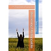 Becoming Unstoppable: Everything You Need to Know About Creating Your Life with Intention