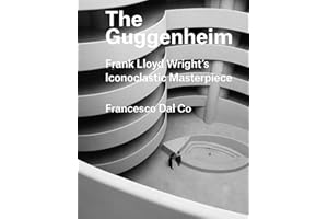 The Guggenheim: Frank Lloyd Wright's Iconoclastic Masterpiece