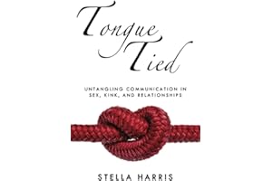 Tongue Tied: Untangling Communication in Sex, Kink, and Relationships