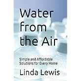 Water from the Air: Simple and Affordable Solutions for Every Home