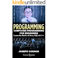 Programming: Computer Programming for Beginners: Learn the Basics of Java, SQL & C++ (2018)
