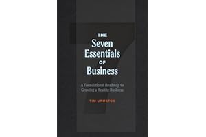 The 7 Essentials of Business: A Foundational Roadmap to Growing a Healthy Business