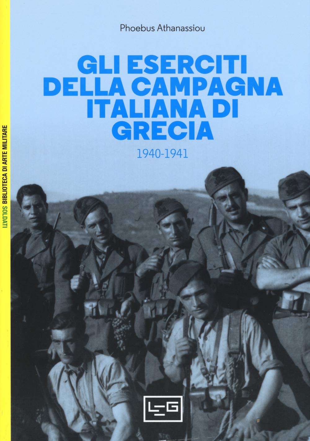 Gli Eserciti Della Campagna Italiana Di Grecia 1940 1941 Amazon It Athanassiou Phoebus Dennis Peter Caffari Simone Libri