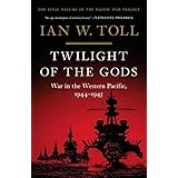 Twilight of the Gods: War in the Western Pacific, 1944-1945 (The Pacific War Trilogy, 3)