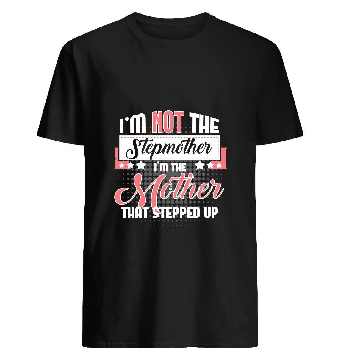 I M Not The Stepmother I M The Mother That Stepped Up T-shirt 39