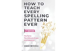How to Teach Every Spelling Pattern Ever: The pal to The Ultimate Scope and Sequence