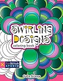 Swirling Designs Coloring Book: 18 Fun Designs + See How Colors Play Together + Creative Ideas