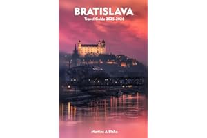 BRATISLAVA Travel Guide 2025-2026: A Detailed Manual to Cultural Treasures, Cuisine, Insider Tips and Adventures