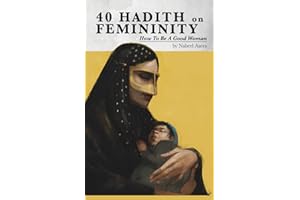 40 Hadith on Femininity: How to Be a Good Woman