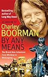 By Any Means: The Brand New Adventure from Wicklow to Wollongong by Charley Boorman