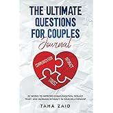 The Ultimate Questions For Couples Journal: 52 Weeks To Improve Communication, Rebuild Trust, And Increase Intimacy In Your Relationship