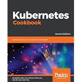 Kubernetes Cookbook: Practical solutions to container orchestration, 2nd Edition