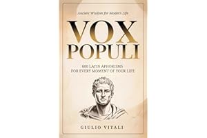 Vox Populi: 600 Latin Quotes and Phrases for Everyday Life and Personal Inspiration