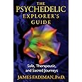 The Psychedelic Explorer's Guide: Safe, Therapeutic, and Sacred Journeys