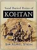 Sand Buried Ruins of Khotan: Personal Narrative of a Journey of Archaeological & Geographical Exploration in Chinese Turkestan (1904) by Sir Aurel Stein