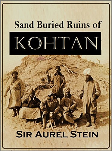 Sand Buried Ruins of Khotan: Personal Narrative of a Journey of Archaeological & Geographical Exploration in Chinese Turkestan (1904) by Sir Aurel Stein