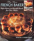 The New French Baker: Perfect Pastries And Beautiful Breads From Your Kitchen by 