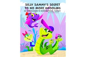 Silly Sammy's Secret to no more drooling: An Introduction the Myofunctional Therapy