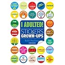 I Adulted!: Stickers for Grown-Ups
