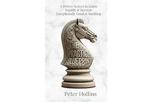 The Practice Blueprint: A Proven System to Learn Rapidly & Become Exceptionally Good at Anything