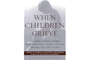 When Children Grieve: For Adults to Help Children Deal with Death, Divorce, Pet Loss, Moving, and Other Losses