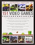 Image de An Illustrated History of 151 Video Games: A detailed guide to the most important games; explores five decades of game evolution