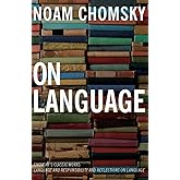 On Language: Chomsky's Classic Works Language and Responsibility and Reflections on Language in One Volume