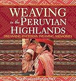 Weaving in the Peruvian Highlands: Dreaming Patterns, Weaving Memories by Nilda Callañaupa Alvarez