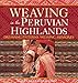 Weaving in the Peruvian Highlands: Dreaming Patterns, Weaving Memories