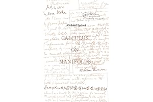 Calculus On Manifolds: A Modern Approach To Classical Theorems Of Advanced Calculus