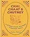 Chai, Chaat & Chutney: a street food journey through India by Chetna Makan