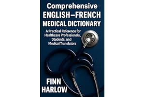 Comprehensive English–French Medical Dictionary: A Practical Reference for Healthcare Professionals, Students, and Medical Tr