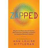 Zapped: Why Your Cell Phone Shouldn't Be Your Alarm Clock and 1,268 Ways to Outsmart the Hazards of Electronic Pollution